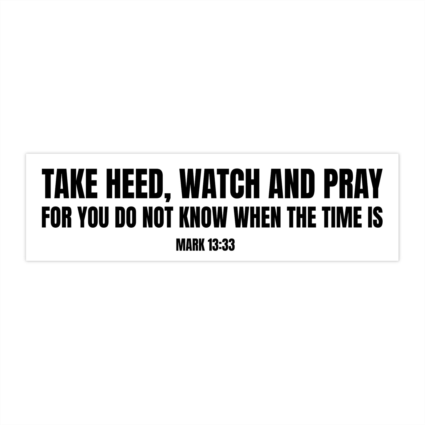 Take Heed Watch and Pray Mark 13:33 Bumper Sticker