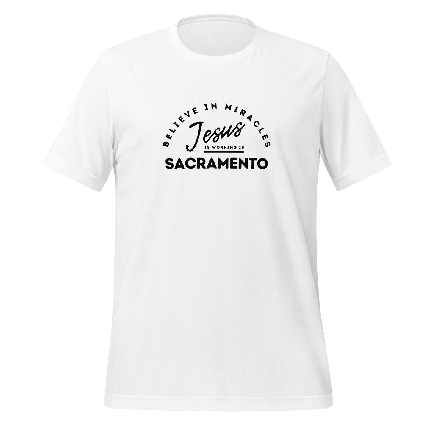 Jesus is Working in Sacramento Unisex t-shirt