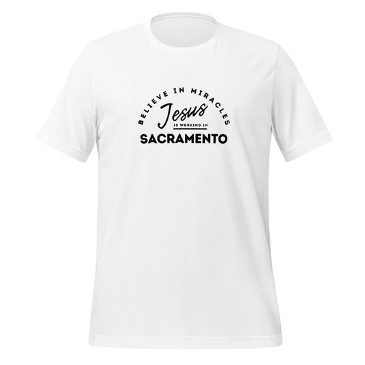 Jesus is Working in Sacramento Unisex t-shirt